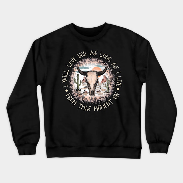 I Will Love You, As Long As I Live From This Moment On Leopard Bull Cactus Crewneck Sweatshirt by Monster Gaming